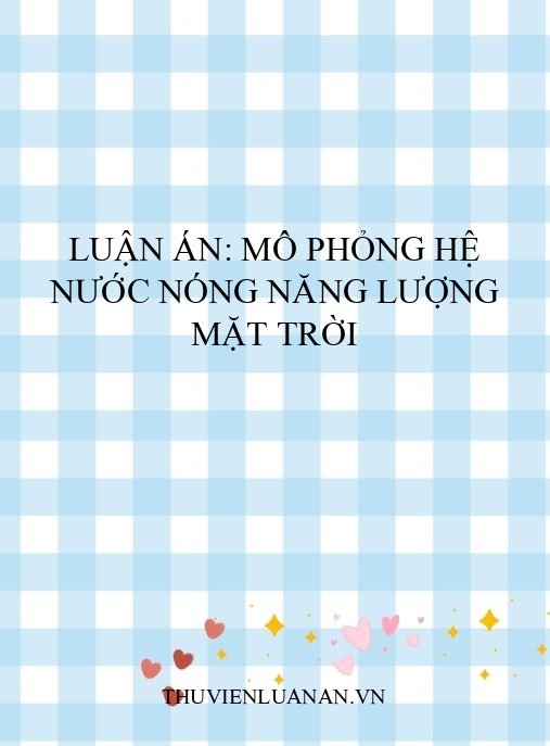 Luận Án: Mô Phỏng Hệ Nước Nóng Năng Lượng Mặt Trời