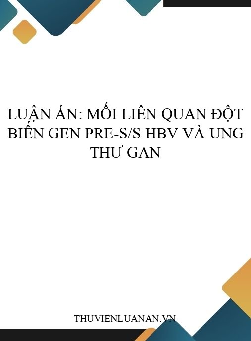 Luận án: Mối liên quan đột biến gen pre-S/S HBV và ung thư gan