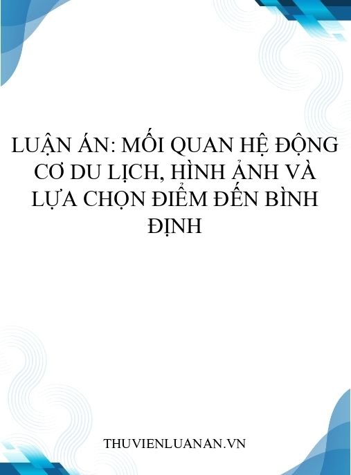 Luận án: Mối quan hệ động cơ du lịch, hình ảnh và lựa chọn điểm đến Bình Định