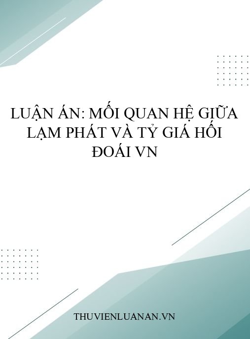 Luận án: Mối quan hệ giữa lạm phát và tỷ giá hối đoái VN