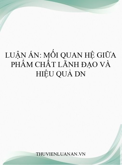 Luận án: Mối quan hệ giữa phẩm chất lãnh đạo và hiệu quả DN