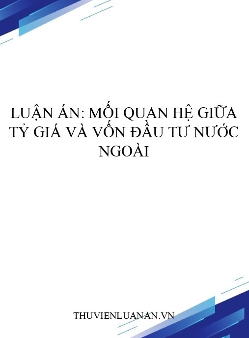 Luận án: Mối quan hệ giữa tỷ giá và vốn đầu tư nước ngoài