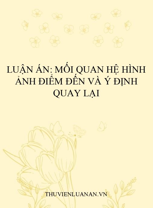 Luận án: Mối quan hệ Hình ảnh điểm đến và Ý định quay lại