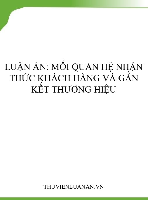 Luận án: Mối quan hệ nhận thức khách hàng và gắn kết thương hiệu