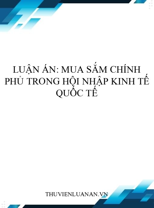 Luận án: Mua sắm chính phủ trong hội nhập kinh tế quốc tế