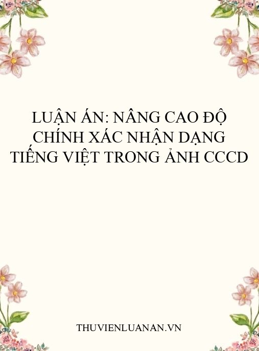 Luận án: Nâng cao độ chính xác nhận dạng tiếng Việt trong ảnh CCCD