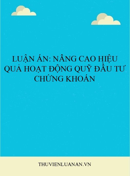 Luận án: Nâng cao hiệu quả hoạt động quỹ đầu tư chứng khoán