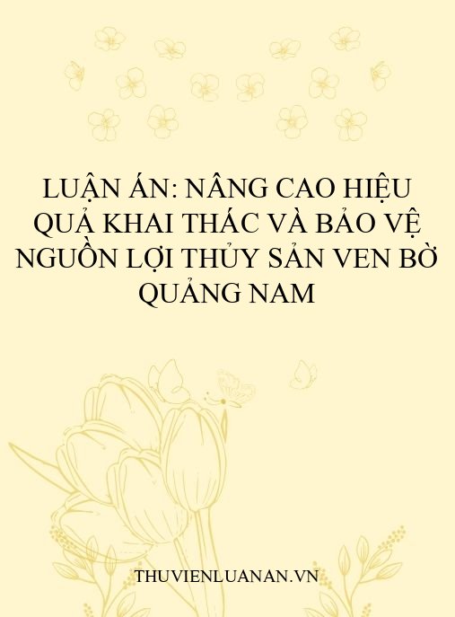 Luận án: Nâng cao hiệu quả khai thác và bảo vệ nguồn lợi thủy sản ven bờ Quảng Nam