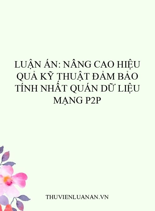 Luận án: Nâng cao hiệu quả kỹ thuật đảm bảo tính nhất quán dữ liệu mạng P2P