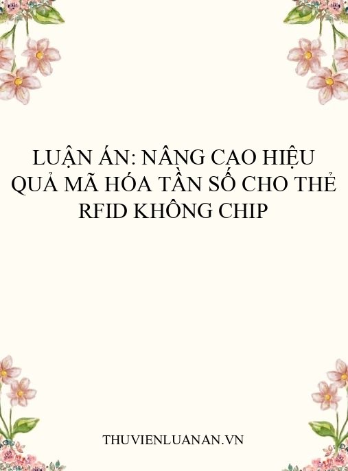 Luận án: Nâng cao hiệu quả mã hóa tần số cho thẻ RFID không chip