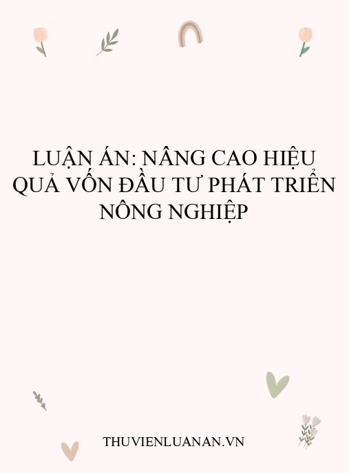Luận án: Nâng cao hiệu quả vốn đầu tư phát triển nông nghiệp