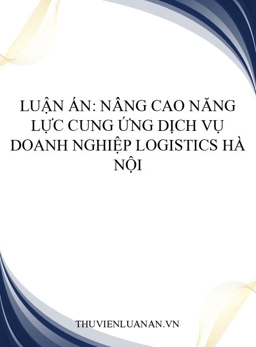 Luận án: Nâng cao năng lực cung ứng dịch vụ doanh nghiệp logistics Hà Nội