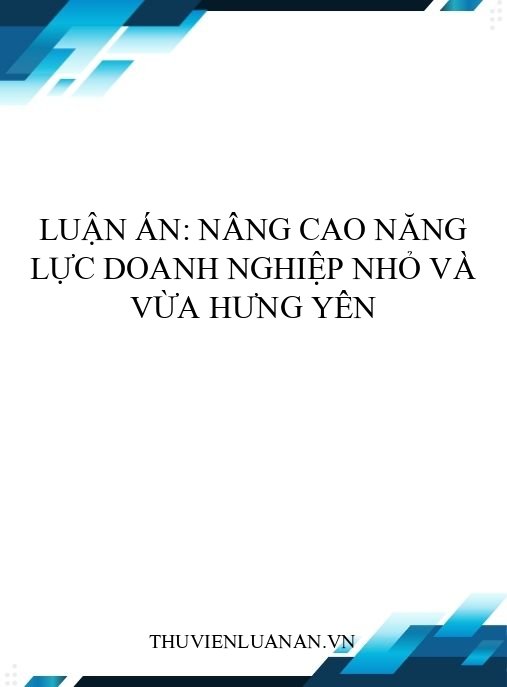 Luận án: Nâng cao năng lực doanh nghiệp nhỏ và vừa Hưng Yên