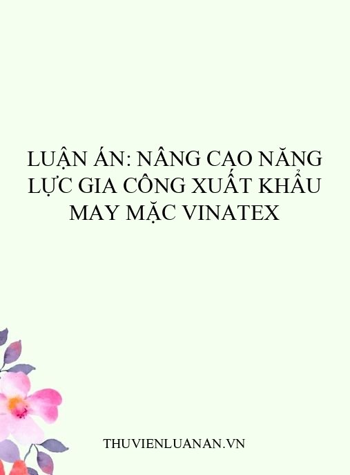 Luận án: Nâng cao năng lực gia công xuất khẩu may mặc Vinatex