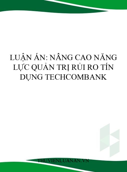 Luận án: Nâng cao năng lực quản trị rủi ro tín dụng Techcombank