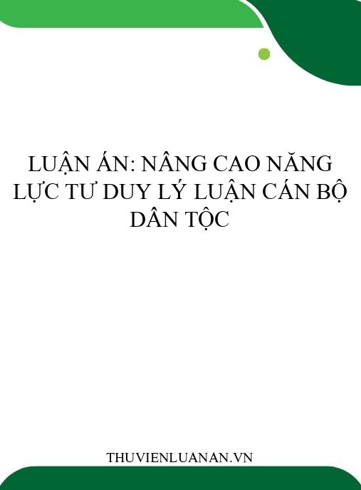 Luận án: Nâng cao năng lực tư duy lý luận cán bộ dân tộc
