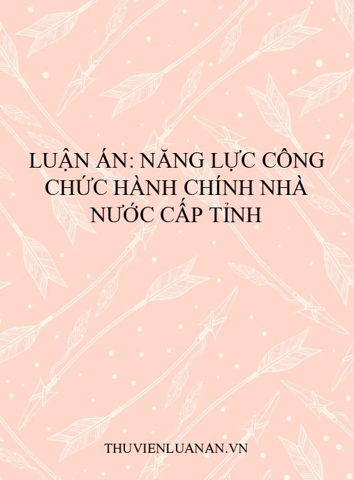 Luận án: Năng lực công chức hành chính nhà nước cấp tỉnh
