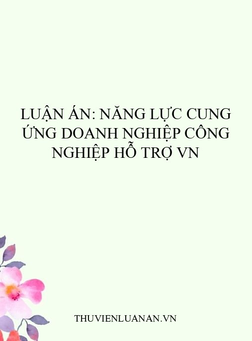 Luận án: Năng lực cung ứng doanh nghiệp công nghiệp hỗ trợ VN