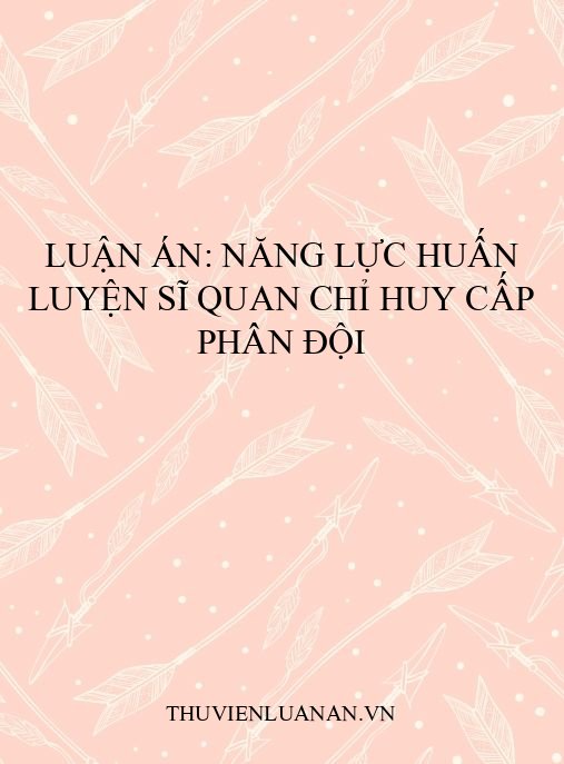 Luận án: Năng lực huấn luyện sĩ quan chỉ huy cấp phân đội