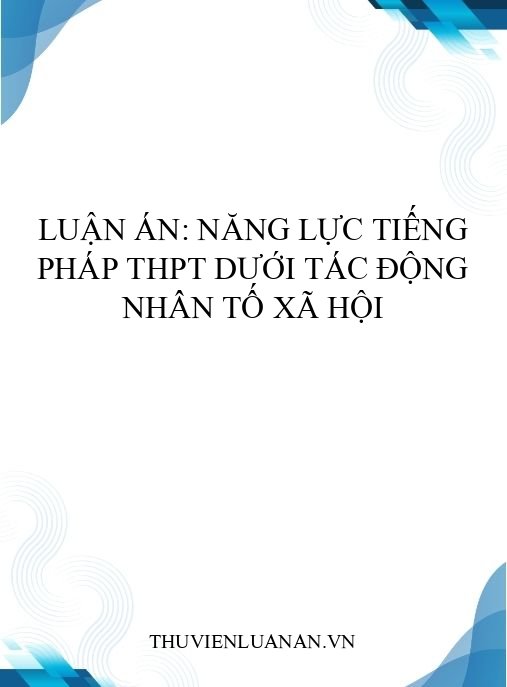 Luận án: Năng lực tiếng Pháp THPT dưới tác động nhân tố xã hội