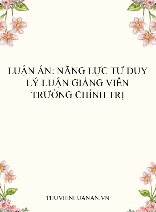 Luận án: Năng lực tư duy lý luận giảng viên Trường chính trị