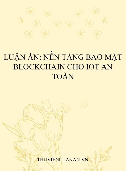 Luận án: Nền tảng bảo mật blockchain cho IoT an toàn