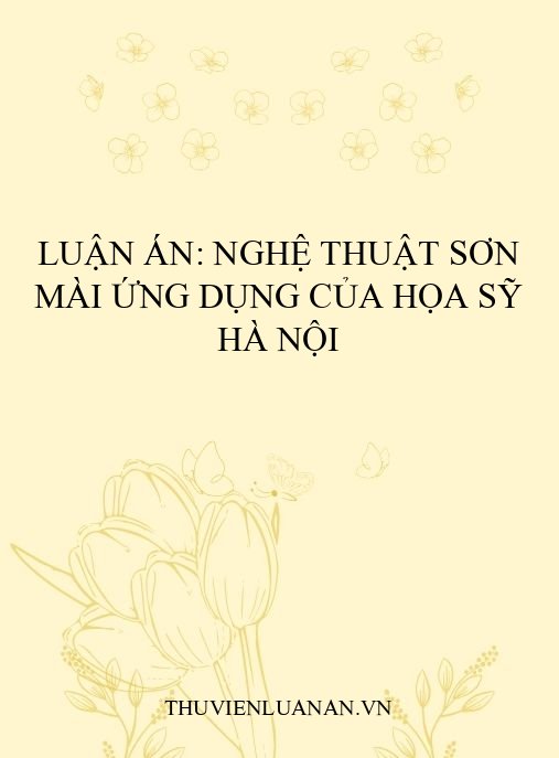 Luận án: Nghệ thuật sơn mài ứng dụng của họa sỹ Hà Nội