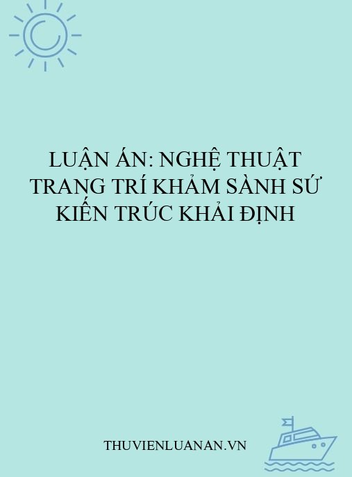 Luận án: Nghệ thuật trang trí khảm sành sứ kiến trúc Khải Định