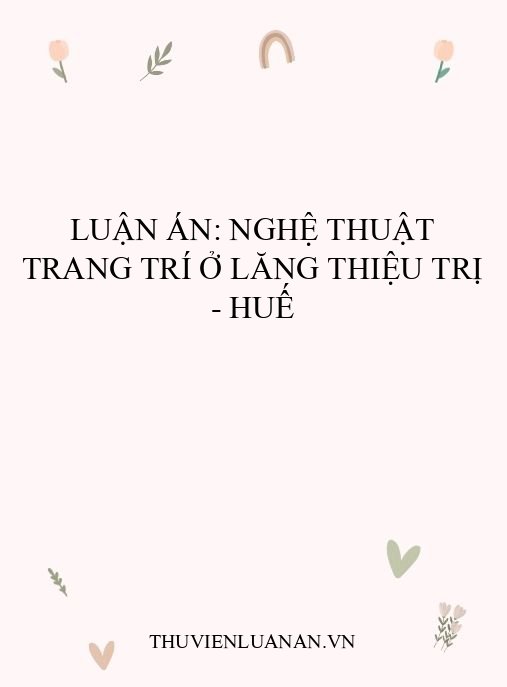 Luận án: Nghệ thuật trang trí ở lăng Thiệu Trị – Huế