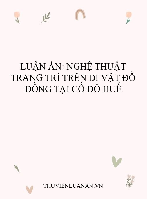 Luận án: Nghệ thuật trang trí trên di vật đồ đồng tại Cố đô Huế