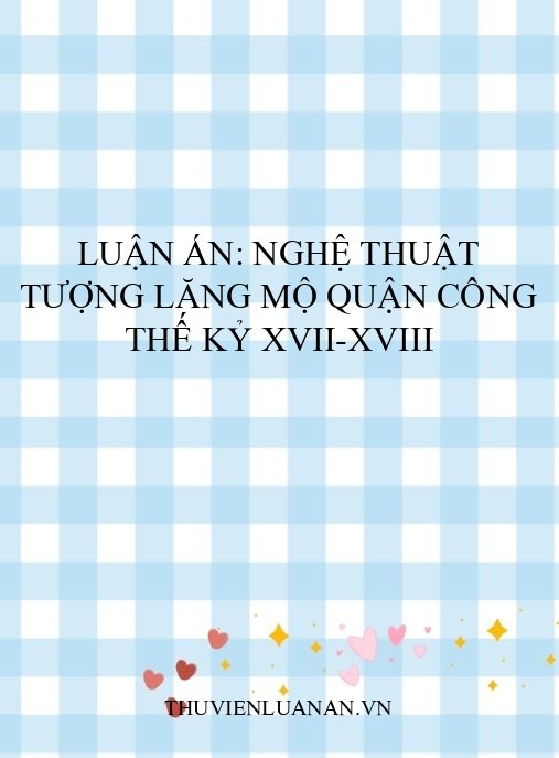 Luận án: Nghệ thuật tượng lăng mộ Quận công thế kỷ XVII-XVIII