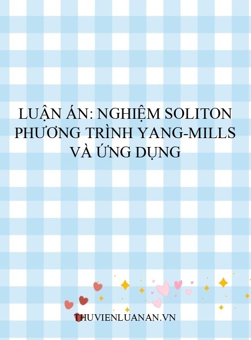 Luận án: Nghiệm soliton phương trình Yang-Mills và ứng dụng
