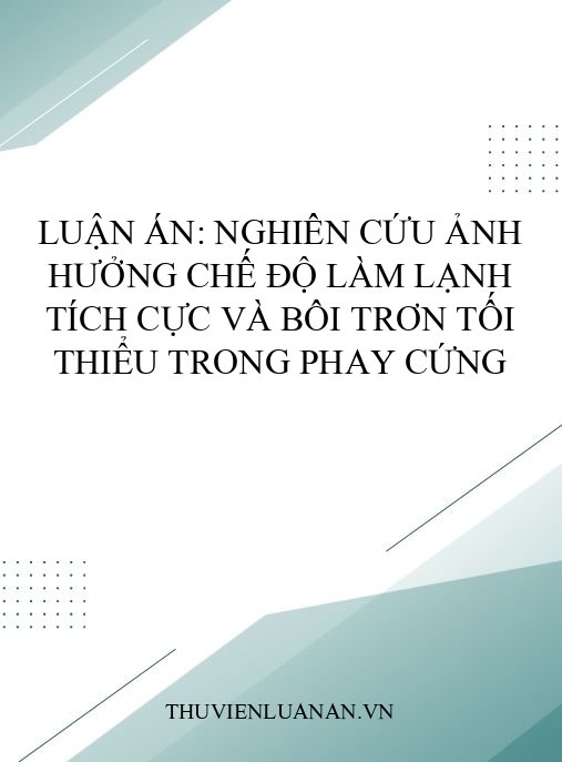 Luận án: Nghiên cứu ảnh hưởng chế độ làm lạnh tích cực và bôi trơn tối thiểu trong phay cứng