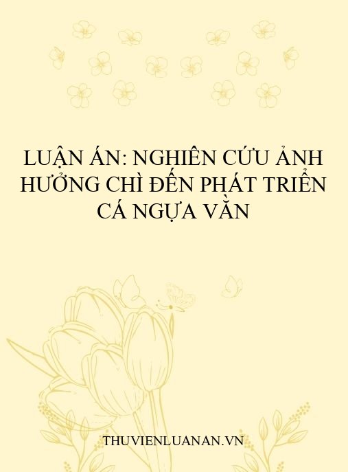 Luận án: Nghiên cứu ảnh hưởng chì đến phát triển cá ngựa vằn