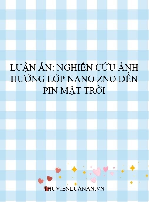 Luận án: Nghiên cứu ảnh hưởng lớp nano ZnO đến pin mặt trời