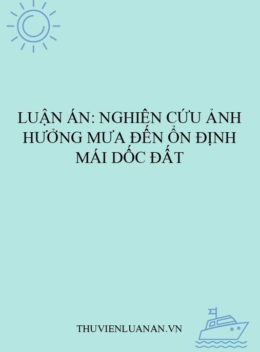 Luận án: Nghiên cứu ảnh hưởng mưa đến ổn định mái dốc đất