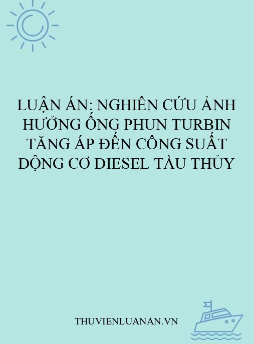 Luận án: Nghiên cứu ảnh hưởng ống phun turbin tăng áp đến công suất động cơ diesel tàu thủy