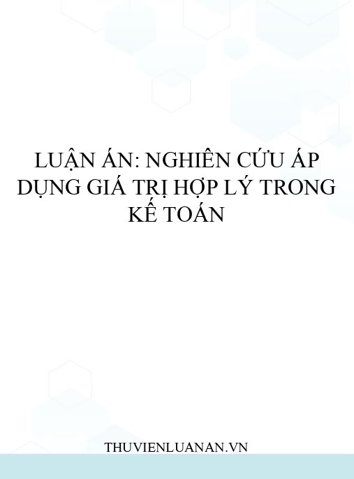 Luận án: Nghiên cứu áp dụng giá trị hợp lý trong kế toán
