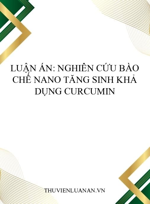 Luận án: Nghiên cứu bào chế nano tăng sinh khả dụng curcumin