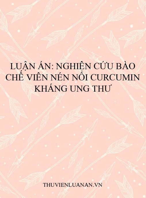 Luận án: Nghiên cứu bào chế viên nén nổi curcumin kháng ung thư
