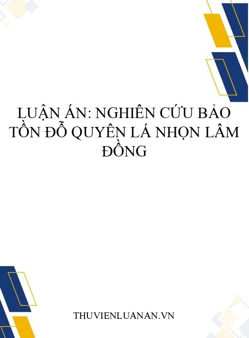 Luận án: Nghiên cứu bảo tồn Đỗ quyên lá nhọn Lâm Đồng