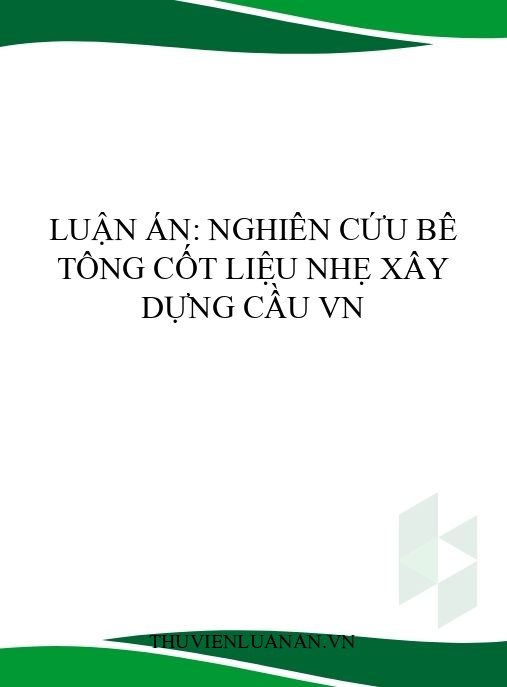 Luận án: Nghiên cứu bê tông cốt liệu nhẹ xây dựng cầu VN