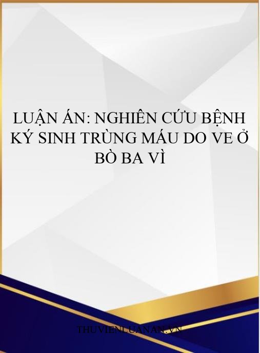 Luận án: Nghiên cứu bệnh ký sinh trùng máu do ve ở bò Ba Vì