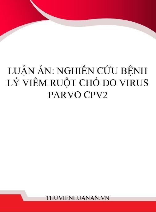 Luận án: Nghiên cứu bệnh lý viêm ruột chó do virus parvo CPV2