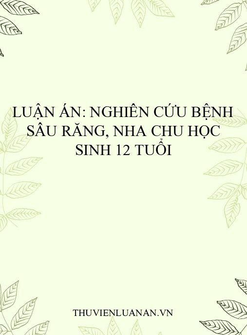 Luận án: Nghiên cứu bệnh sâu răng, nha chu học sinh 12 tuổi