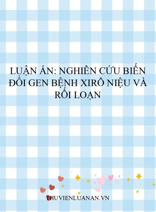 Luận án: Nghiên cứu biến đổi gen bệnh xirô niệu và rối loạn