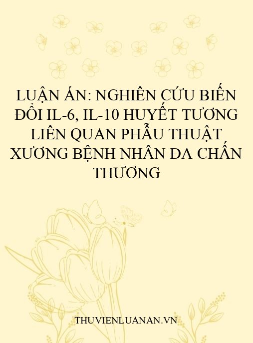 Luận án: Nghiên cứu biến đổi IL-6, IL-10 huyết tương liên quan phẫu thuật xương bệnh nhân đa chấn thương