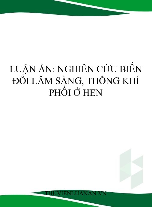Luận án: Nghiên cứu biến đổi lâm sàng, thông khí phổi ở hen