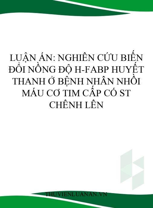 Luận án: Nghiên cứu biến đổi nồng độ H-FABP huyết thanh ở bệnh nhân nhồi máu cơ tim cấp có ST chênh lên