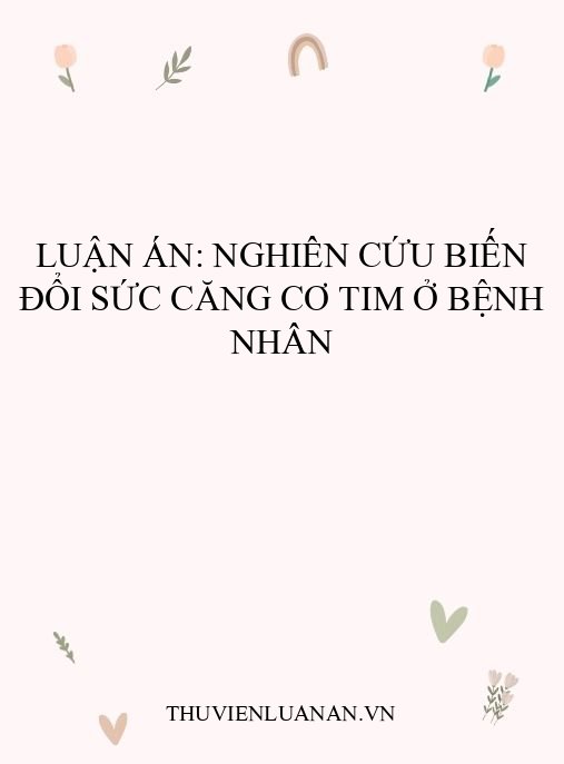 Luận án: Nghiên cứu biến đổi sức căng cơ tim ở bệnh nhân